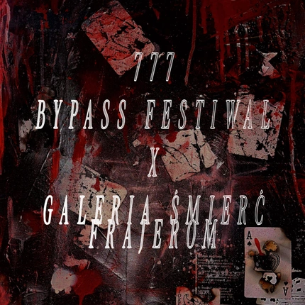 BYPASS FESTIWAL 7 x GALERIA ŚMIERĆ FRAJEROM