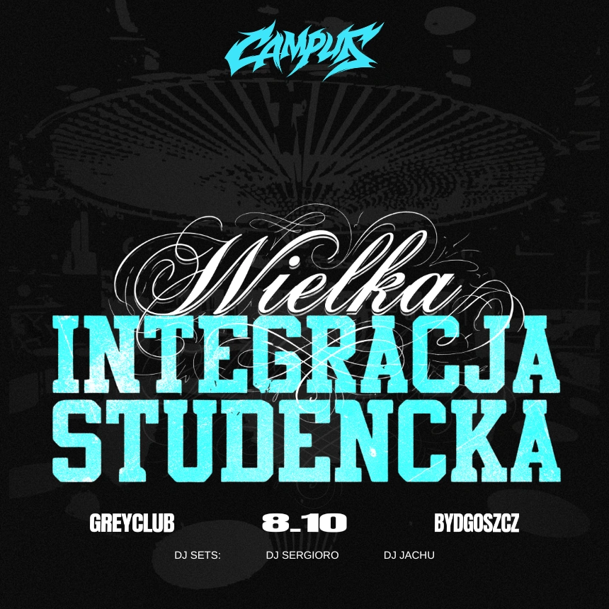 WIELKA INTEGRACJA STUDENCKA | GREY CLUB | BYDGOSZCZ | CAMPUS