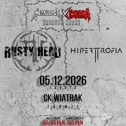METALLICA/COMA - Rusty Head & Hipertrofia | ZABRZE | 05.12.2026