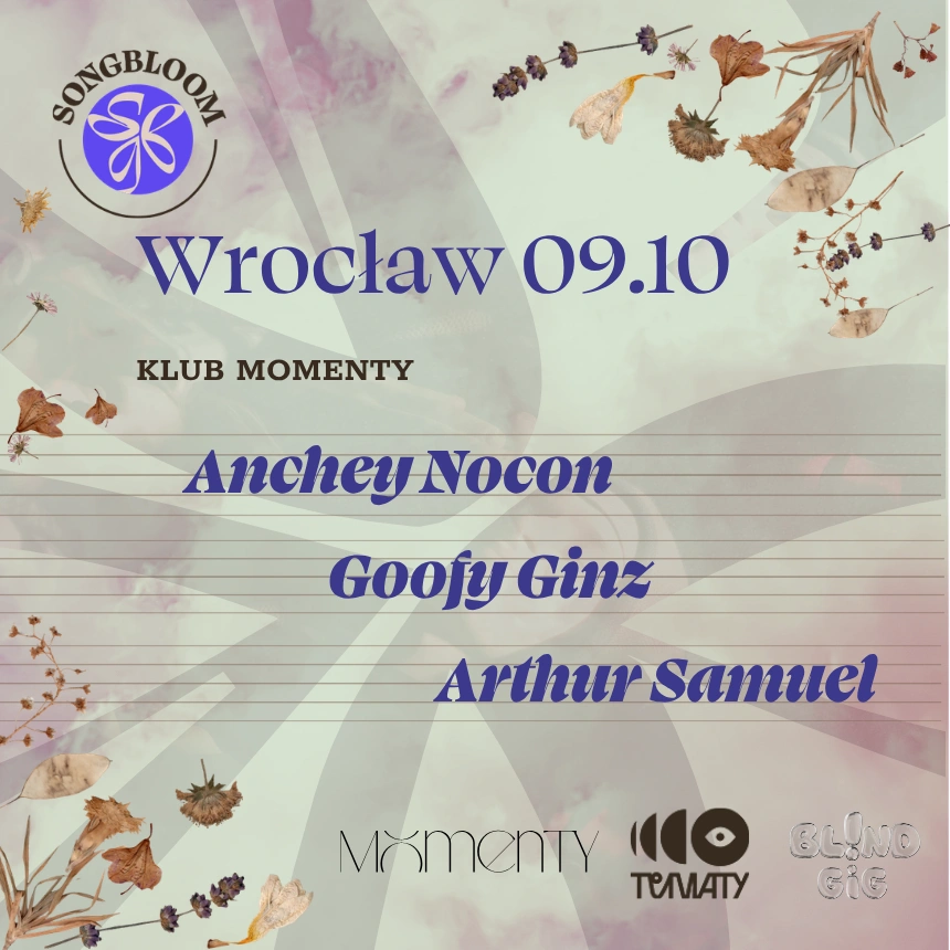 SONGBLOOM | Wrocław | Anchey Nocon + Goofy Ginz + Arthur Samuel