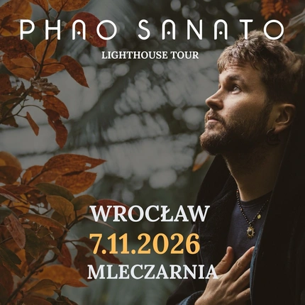 KONCERT PHAO SANATO WE WROCŁAWIU | 7.11.2026 | LIGHTHOUSE TOUR