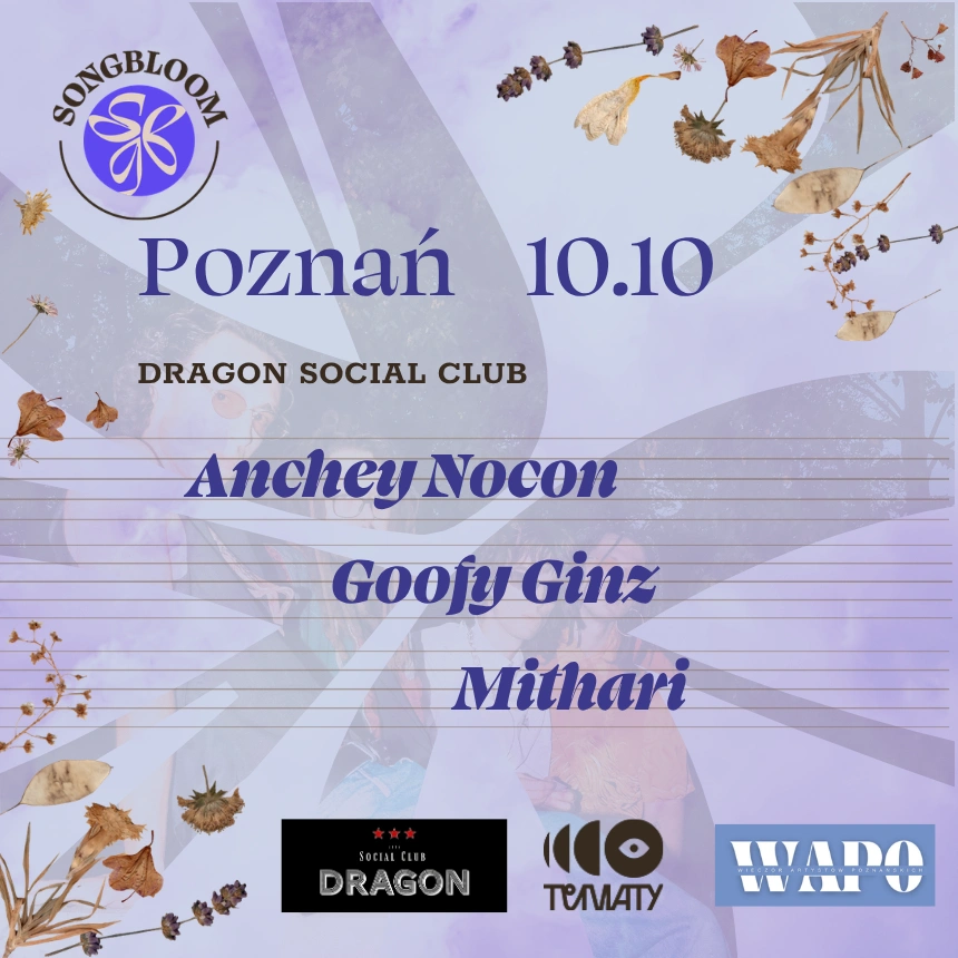 SONGBLOOM | Poznań | Anchey Nocon + Goofy Ginz + Mithari