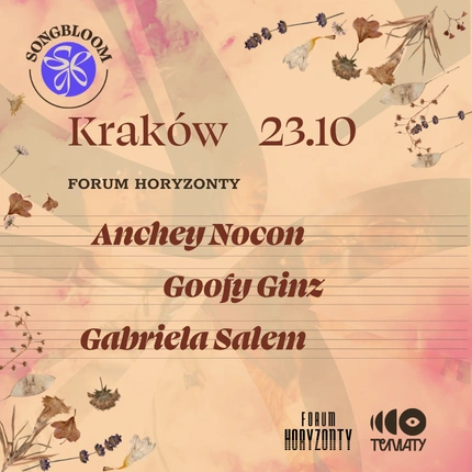 SONGBLOOM | Kraków | Anchey Nocon + Goofy Ginz + Gabriela Salem 