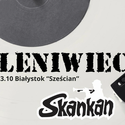 3.10 Białystok - Leniwiec + Skankan koncert w Sześcianie